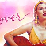 “Lover” is the Most Emotionally Honest Romantic Declaration By Taylor Swift in 13 Years